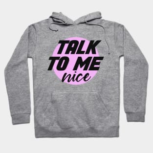 talk to me nice Hoodie